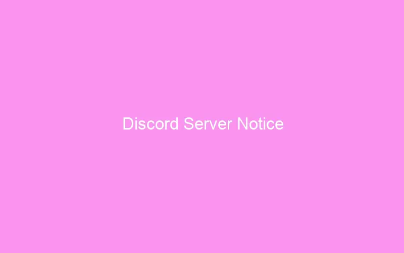 Discord Server Notice Discord Server Notice